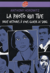 La photo qui tue : Neuf histoires à vous glacer le sang