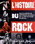 L'histoire du rock : Guide de référence du rock, de la pop, du punk, du metal...