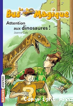 Attention aux dinosaures !
