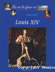La vie du futur roi Louis XIV