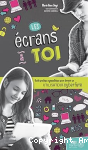 Les écrans et toi - Guide pratique sympathique pour devenir un utilisateur cyberfuté.