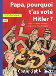 Papa, pourquoi t'as vot&eacute; Hitler ?