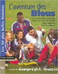 L'Aventure des bleus : Les 50 plus belles histoires de l'équipe de France de football.