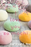 I love you so mochi