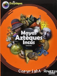 Mayas, Aztèques, Incas