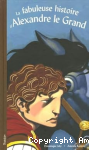 La fabuleuse histoire d'Alexandre le Grand